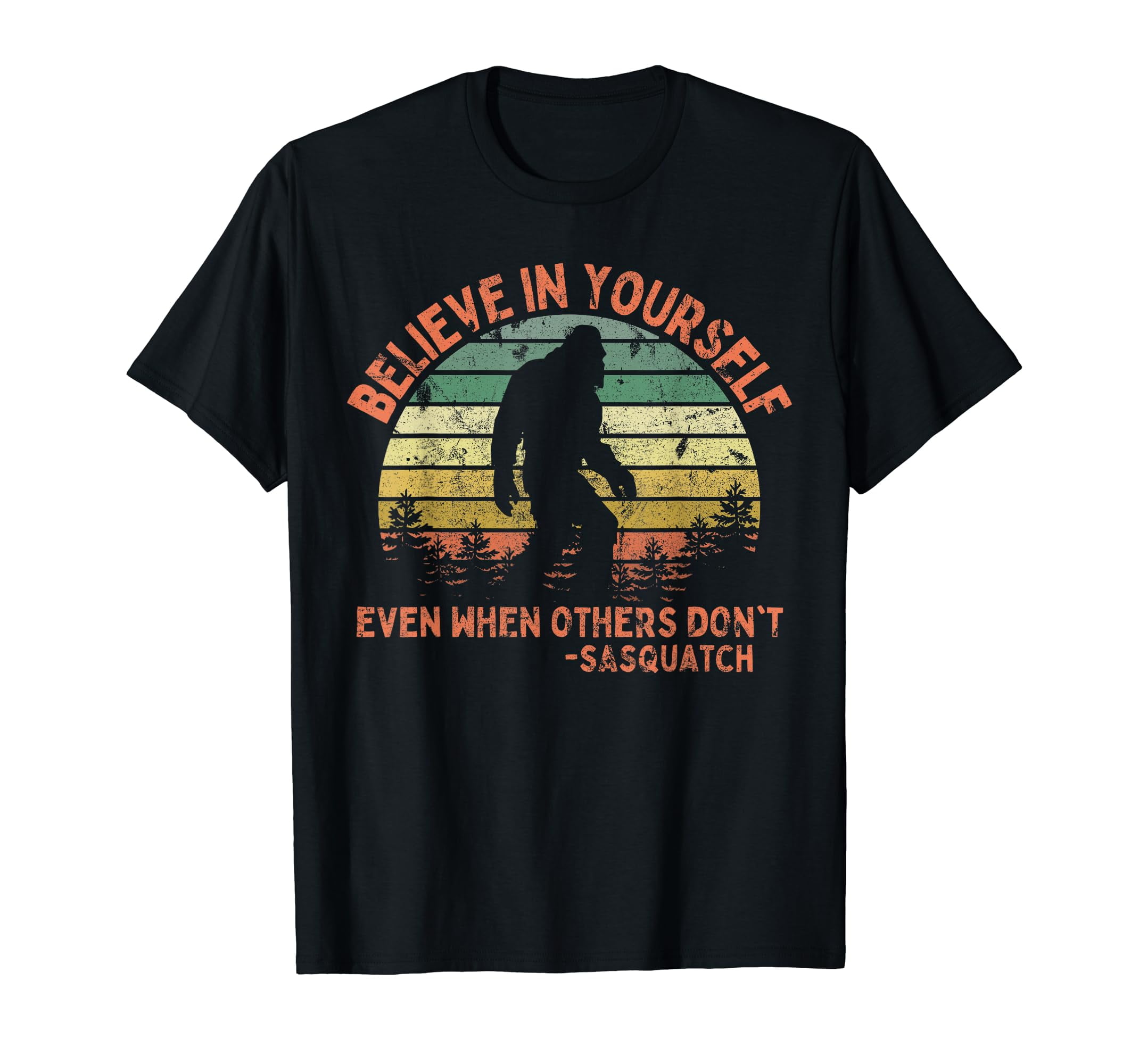 Believe In Yourself Sasquatch Tshirt - Funny Bigfoot Tee Believe In Yourself Sasquatch Tshirt - Funny Bigfoot Tee