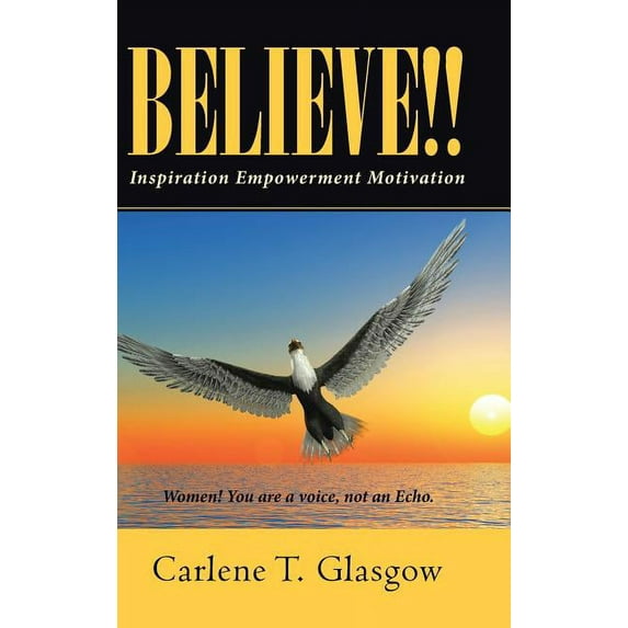 Believe!!: Inspiration Empowerment Motivation (Hardcover)