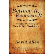 Believe It, Receive It - Simplifying The Teachings of Neville Goddard, Paperback