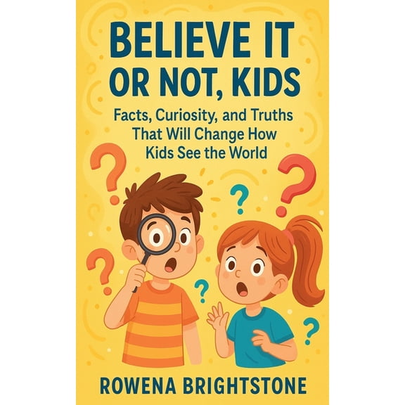 Believe It or Not, Kids: Facts, Curiosity, and Truths That Will Change How Kids See the World, (Paperback)