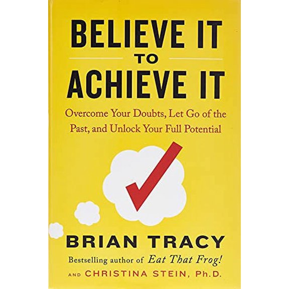 Pre-Owned Believe It to Achieve It: Overcome Your Doubts, Let Go of the Past, and Unlock Your Full Potential (Hardcover) 0143131087 9780143131083