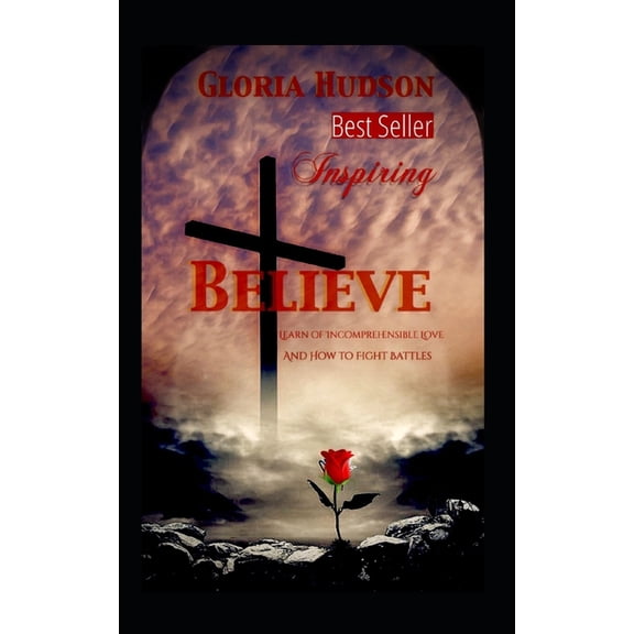Believe: Learn of the Incomprehensible Love and How to Fight Battles, (Paperback)