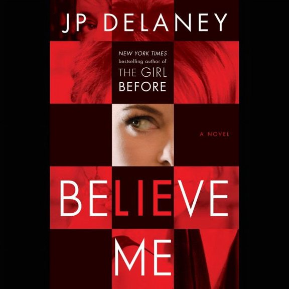 Believe Me : A Novel