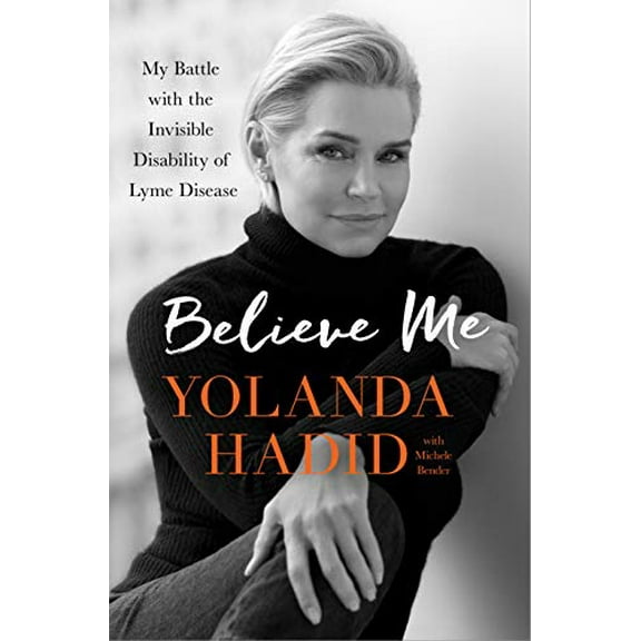 Pre-Owned Believe Me: My Battle with the Invisible Disability of Lyme Disease (Hardcover) 1250121655 9781250121653
