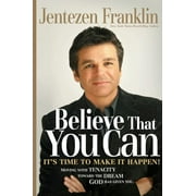 Believe That You Can: Moving with Faith and Persistence to the Dream God Has Given You. (Hardcover)