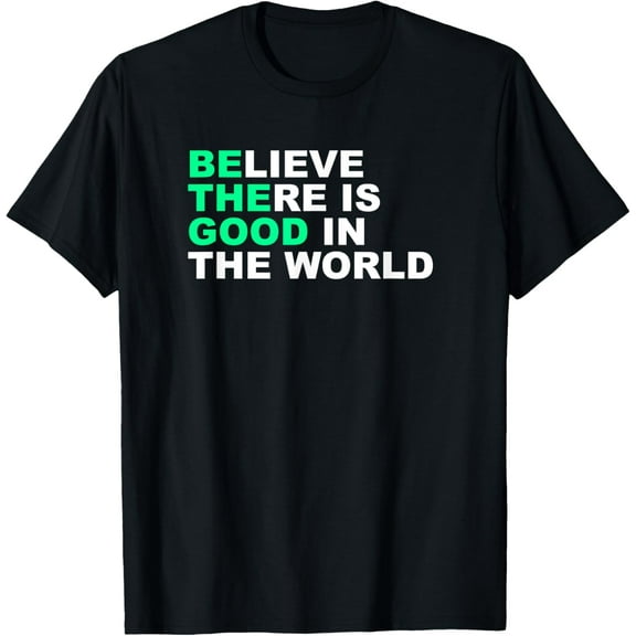 Believe There Is Good In The World Positive Message T-Shirt T-Shirt100% cotton