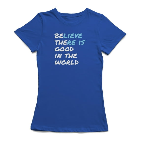 "Believe There Is Good In The World" White Quote Women T-Shirt, Female Medium