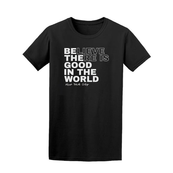 Believe There Is Good T-Shirt Men -Image by Shutterstock, Male x-Large