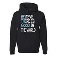 thumbnail image 1 of Believe There is Good in the World Positive Message Inspirational/Christian Unisex Graphic Hoodie Sweatshirt, Black, Small, 1 of 3