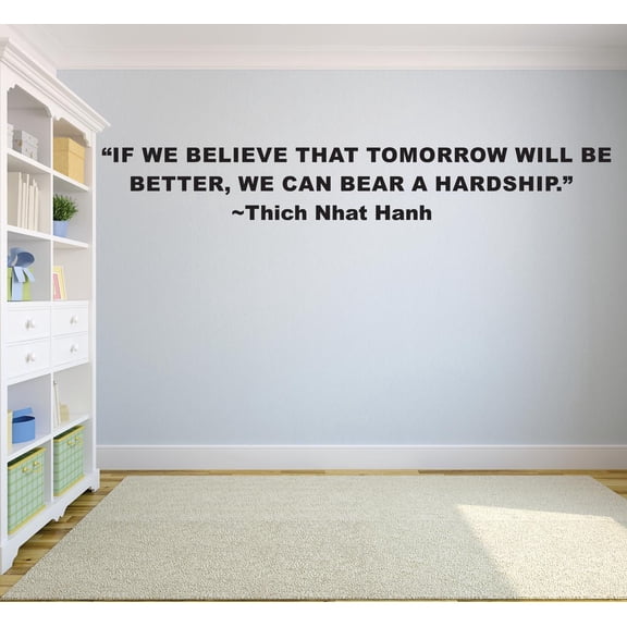 If We Believe That Tomorrow Will Be Better We Can Bear Hardship Thich Nhat Hanh Motivation Life Quote Custom Wall Decal Vinyl Sticker Art Lettering 8 Inches X 30 Inches