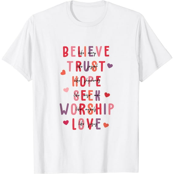 Believe Trust Hope Seek Worship Love, Christian Valentine T-Shirt