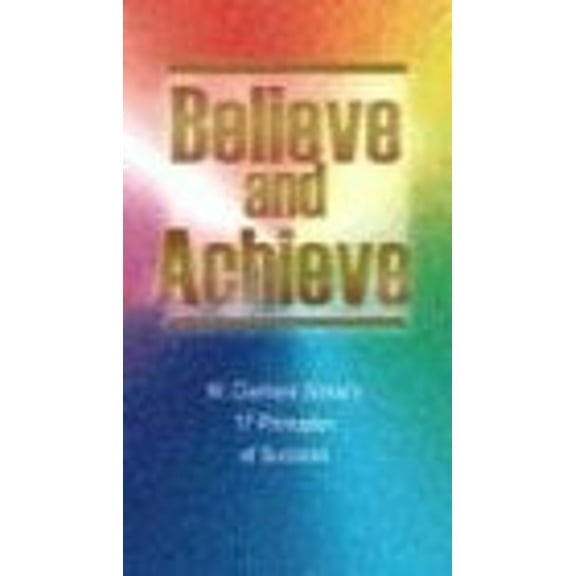 Pre-Owned Believe and Achieve: W. Clement Stone's 17 Principles of Success (Paperback) 0937539759 9780937539750