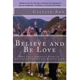thumbnail image 1 of Believe and Be Love: Iris Latin America's Story of Impossible Dreams and Radical Love, (Paperback), 1 of 1