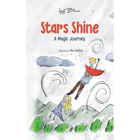 Stars Shine: A Magic Journey Believe In Magic Chapter Books Paperback 1981044434 9781981044436 Ingo Blum