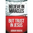 thumbnail image 1 of Pre-Owned Believe in Miracles, But Trust in Jesus (Paperback) 1613141998 9781613141991, 1 of 1