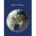 thumbnail image 1 of Believe in Miracles: Lessons from the animals at Last Stop Horse Rescue, (Paperback), 1 of 1
