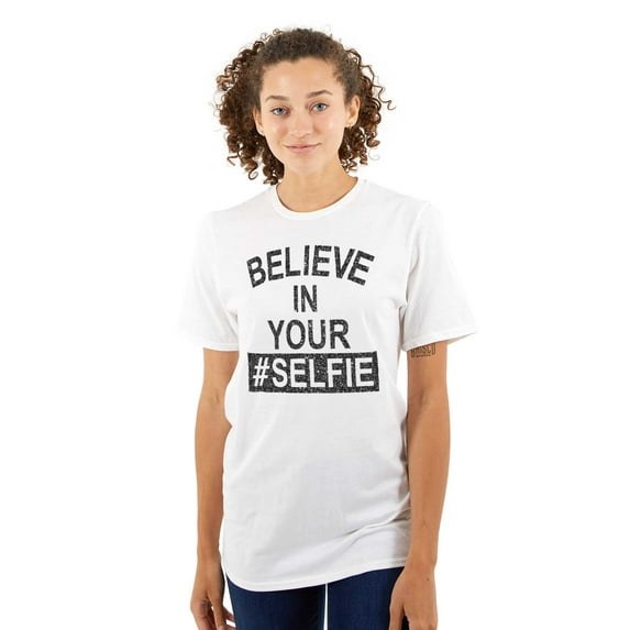 Believe in Your Selfie Hashtag Humor Women's Graphic T Shirt Tees Brisco Brands S