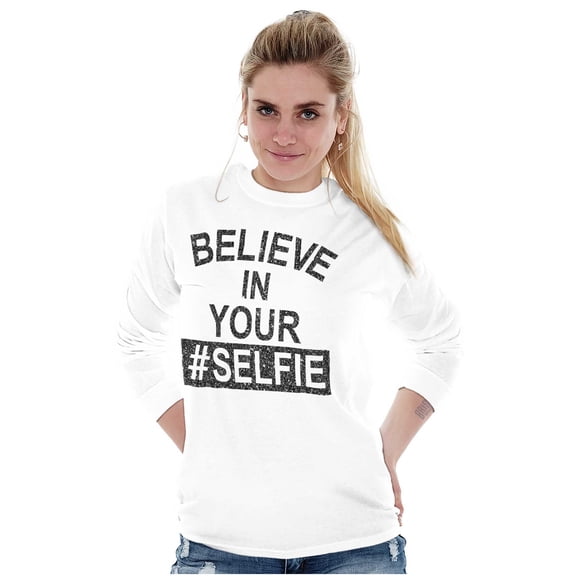 Believe in Your Selfie Hashtag Humor Women's Long Sleeve T Shirt Brisco Brands X