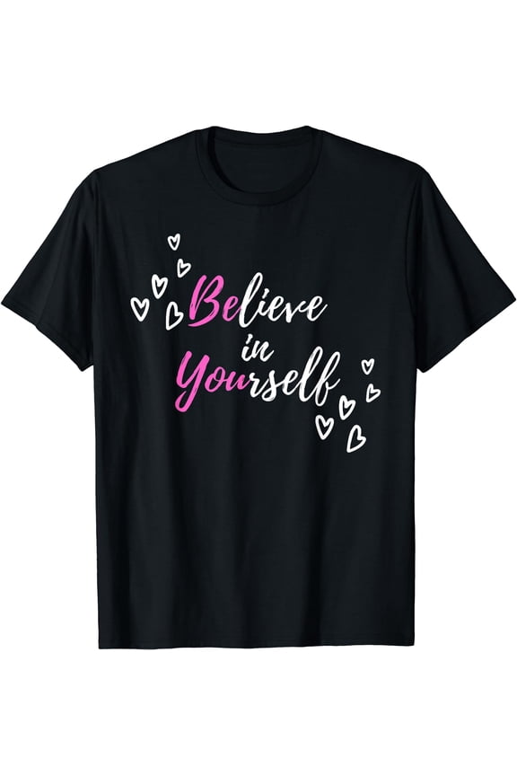 Believe in Yourself Be You - Hidden Positive Message T-Shirt