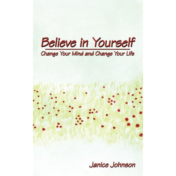 Believe in Yourself: Change Your Mind and Change Your Life, (Paperback)