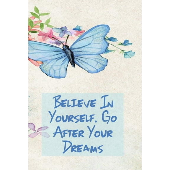 Believe in Yourself. Go After Your Dreams: Inspirational College Ruled Notebook - Watercolor Scene With Butterly On Flowers (Paperback)