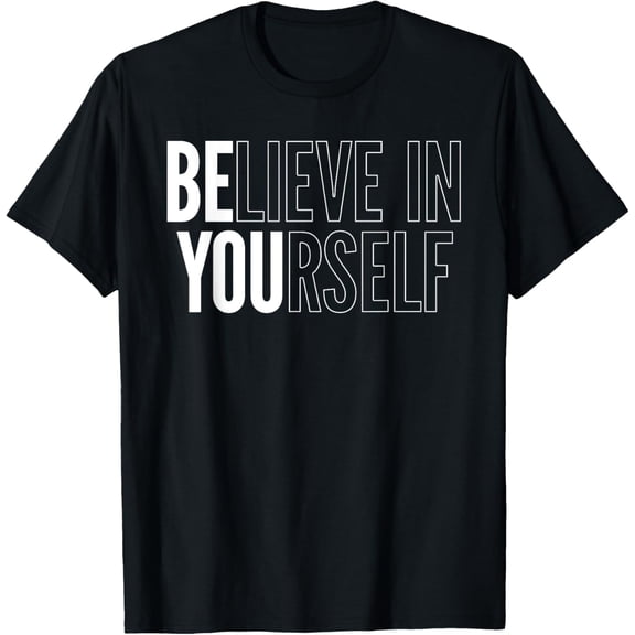 Believe in Yourself - Motivational Be You Empowerment T-Shirt
