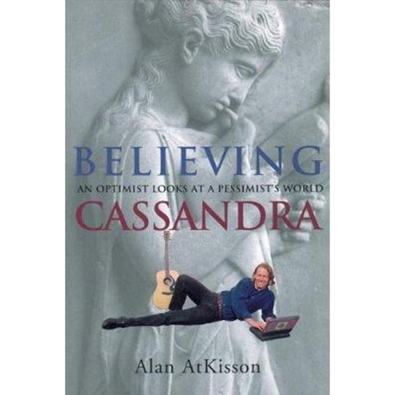 Pre-Owned Believing Cassandra: An Optimist Looks at a Pessimist's World (Paperback) 1890132160 9781890132163