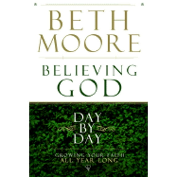 Pre-Owned Believing God Day by Day: Growing Your Faith All Year Long ( Hardcover 9780805447989) by Beth Moore