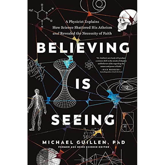 Pre-Owned Believing Is Seeing: A Physicist Explains How Science Shattered His Atheism and Revealed the Necessity of Faith (Paperback) 1496455584 9781496455581