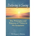 thumbnail image 1 of Believing Is Seeing: The Principle and Patterns of Vision in the Scriptures, (Paperback), 1 of 1