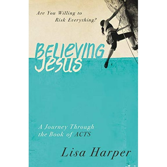 Pre-Owned The Believing Jesus: Are You Willing to Risk Everything? a Journey Through the Book of Acts (Paperback) 084992197X 9780849921971