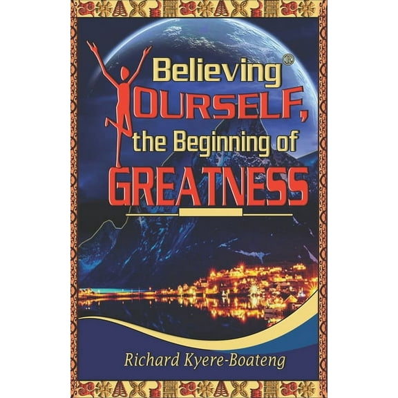 Believing Yourself, the Beginning of Greatness (Paperback)