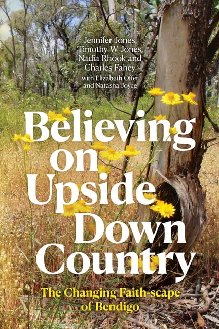 Believing on Upside Down Country: The Changing Faith-scape of Bendigo, (Paperback)