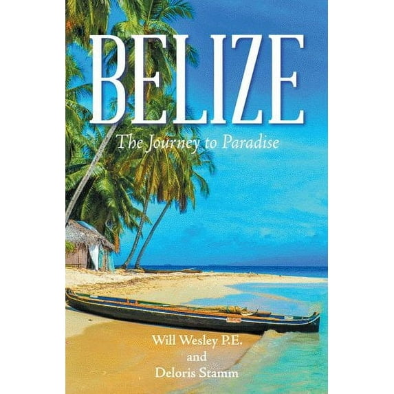 Belize : The Journey to Paradise - Paperback