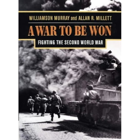 Pre-Owned A War To Be Won: Fighting the Second World War (Hardcover) 067400163X 9780674001633