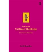 Bell Hooks Teaching Trilogy Teaching Critical Thinking Practical Wisdom, Paperback