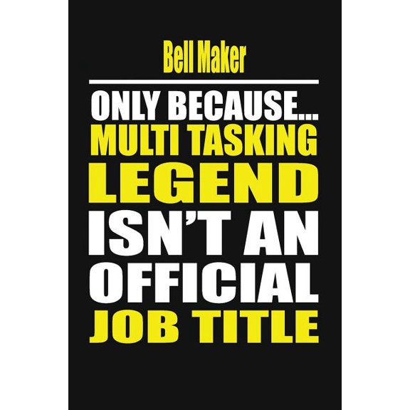 Bell Maker Only Because Multi Tasking Legend Isn't an Official Job Title (Paperback)