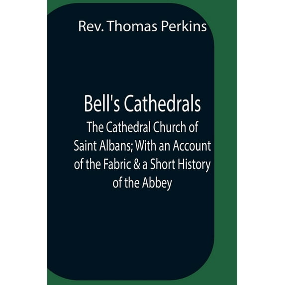 Bell'S Cathedrals; The Cathedral Church Of Saint Albans; With An Account Of The Fabric & A Short History Of The Abbey, (Paperback)