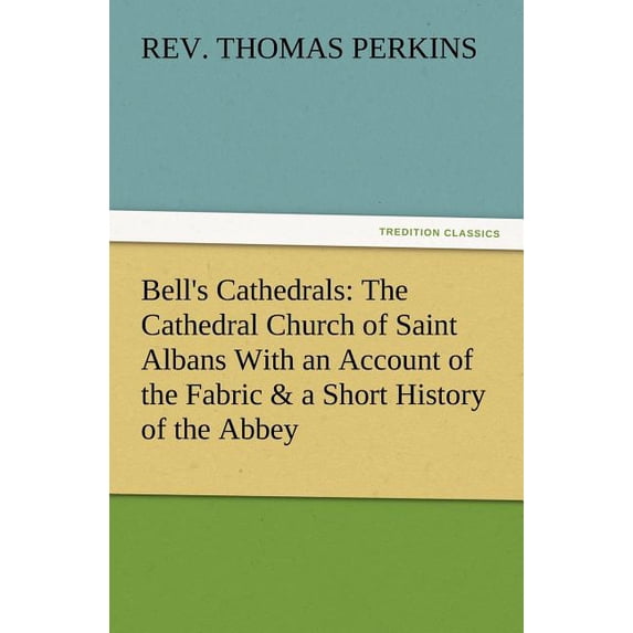 Bell's Cathedrals: The Cathedral Church of Saint Albans with an Account of the Fabric & a Short History of the Abbey, (Paperback)