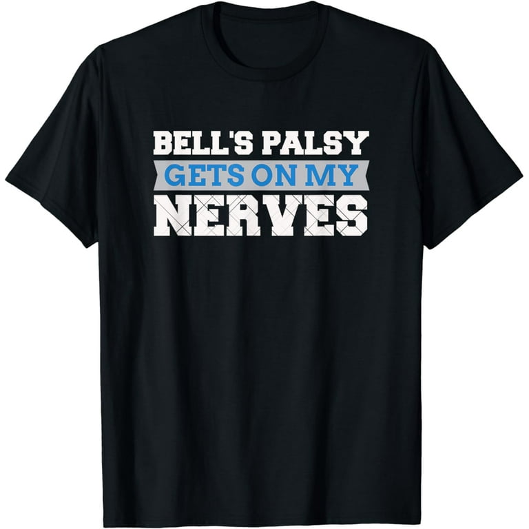Bell's Palsy Gets On My Nerves T-Shirt Awareness Gift Bell's Palsy Gets On My Nerves T-Shirt Awareness Gift