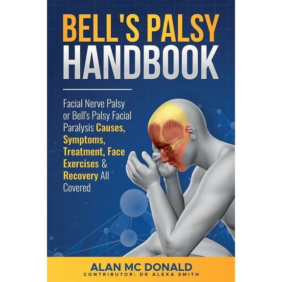 Bell's Palsy Handbook: Facial Nerve Palsy or Bell's Palsy facial paralysis causes, symptoms, treatment, face exercises &, (Paperback)