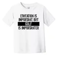 thumbnail image 1 of Bella Canvas Education Is Important But Golf Is Importanter Funny Toddler Boys & Girls Shirt, Gift for Baby or Kids, 1 of 3