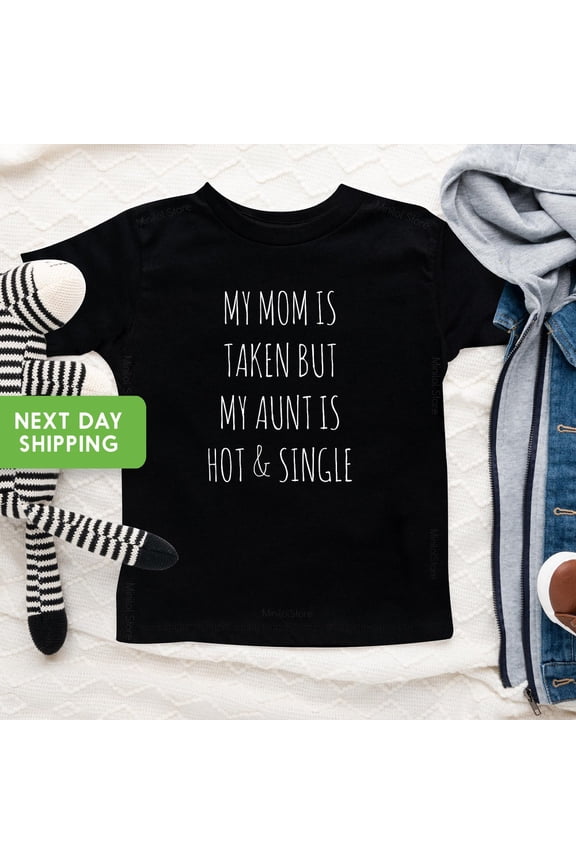 Bella Canvas Funny Toddler Shirt, My Mom Is Taken But My Aunt Is Hot, Cute Aunt Baby Bestseller, Funny Aunt Toddler Shirt,Funny Baby Gift