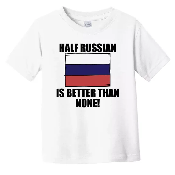Bella Canvas Half Russian Is Better Than None Funny Toddler T-Shirt