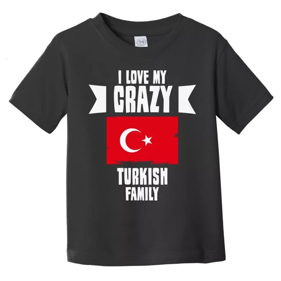 Bella Canvas I Love My Crazy Turkish Family Funny Turkey Flag Toddler T-Shirt