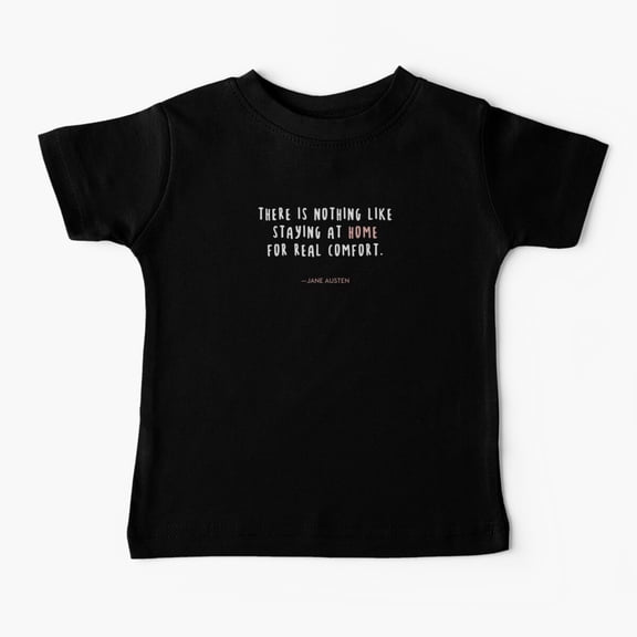Bella Canvas Jane Austen Quote - "There is nothing like staying at home for real comfort." Baby T-Shirt