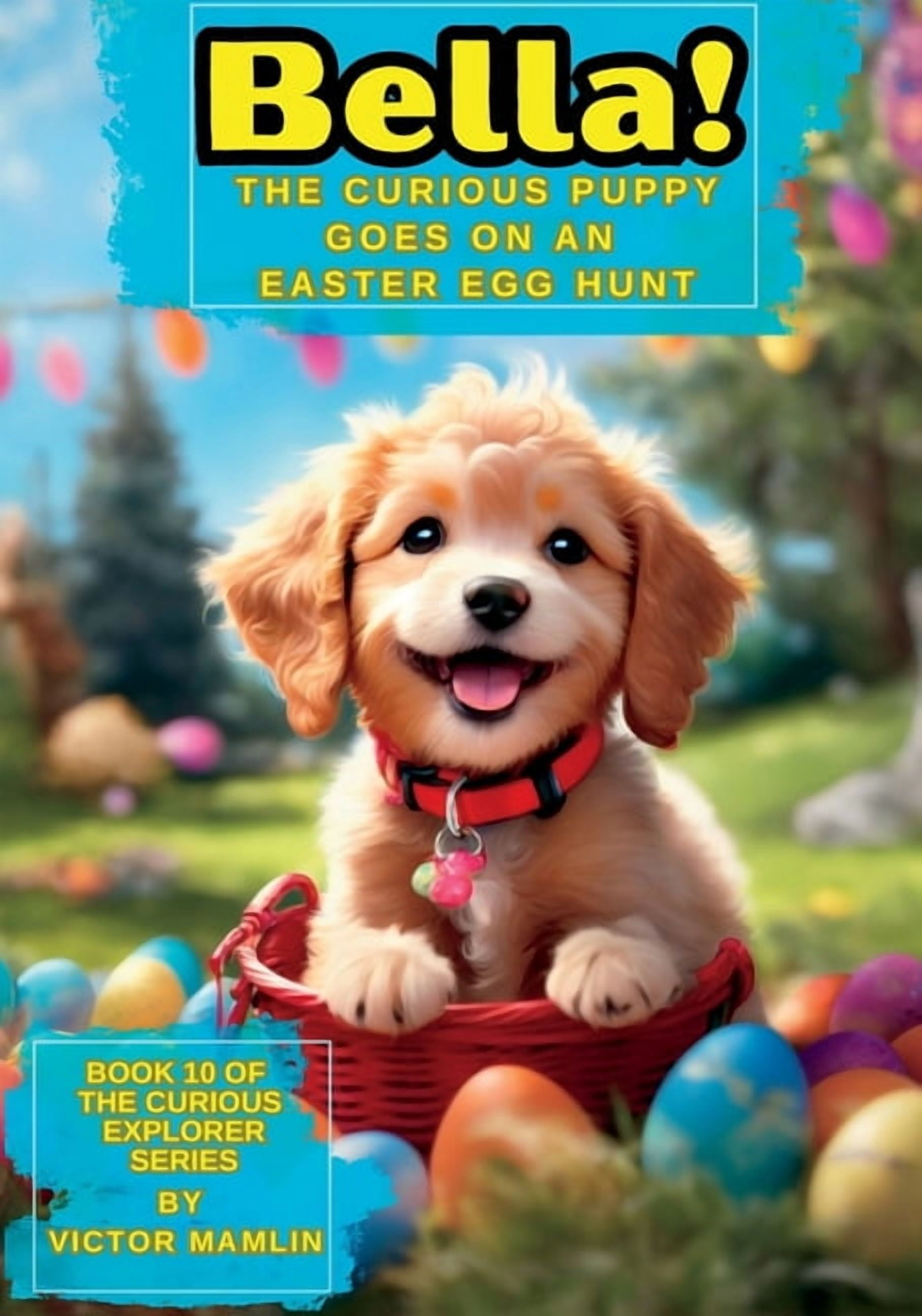 Bella the Curious Puppy Bella Goes On An Easter Egg Hunt, (Paperback)