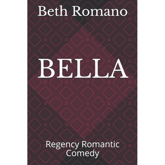 BELLA: Regency Romantic Comedy Paperback 1098763440 9781098763442 Beth Romano