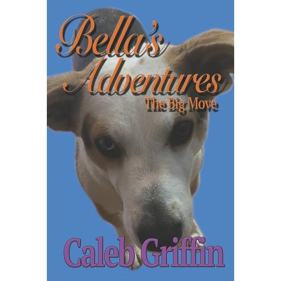 Bella's Adventures The Big Move, Book 1, (Paperback)