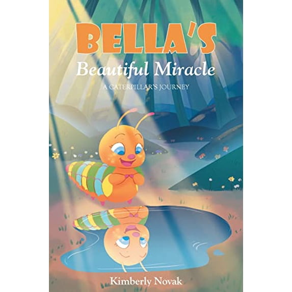 Pre-Owned Bella's Beautiful Miracle: A Caterpillar's Journey (Paperback) 168556254X 9781685562540